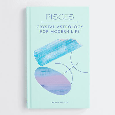Crystal Astrology for the modern life | Pisces | Sandy Sitron