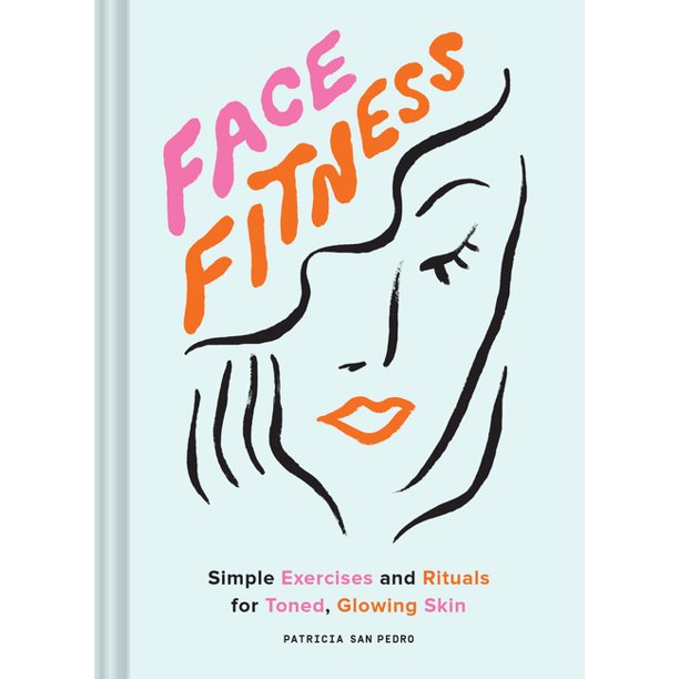 Simple Exercises and Rituals for Toned, Glowing Skin (Hardcover)
