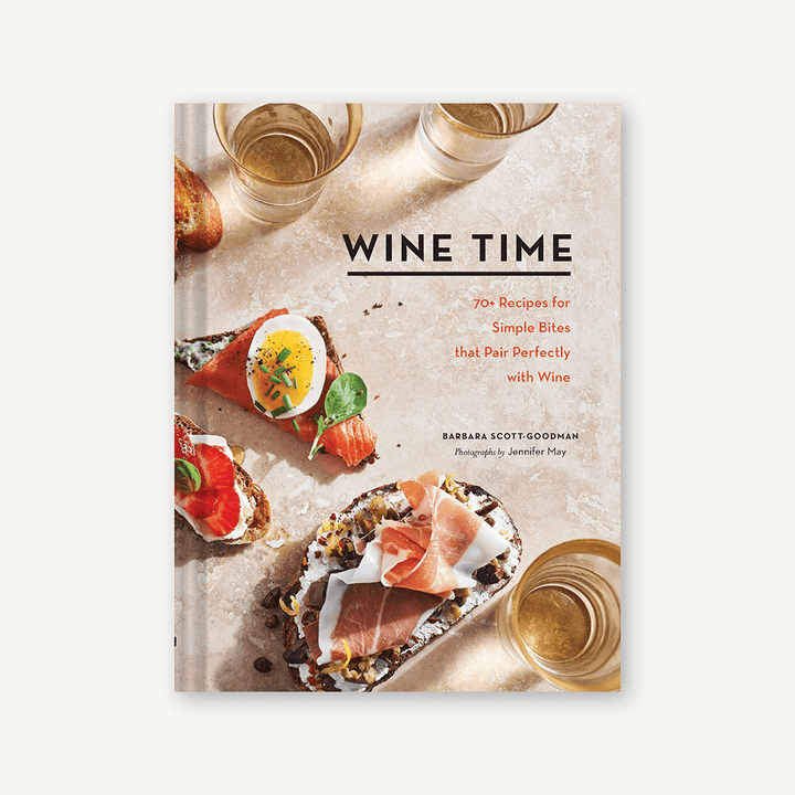 Wine Time 70+ Recipes for Simple Bites That Pair Perfectly with Wine / Barbara Scott
