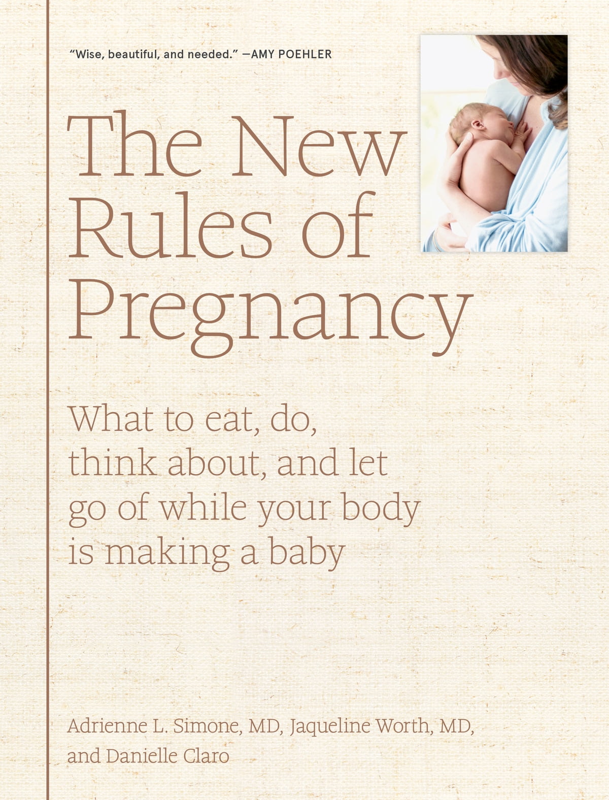 The New Rules of Pregnancy: What to Eat, Do, Think About, and Let Go Of While Your Body Is Making a Baby by JACQUELINE WORTH M.D. AND DANIELLE CLARO